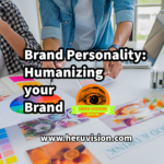 Brand Personality: Humanizing Your Brand
