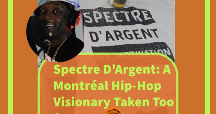 Spectre D’Argent: A Montreal Hip-Hop Visionary Taken Too Soon