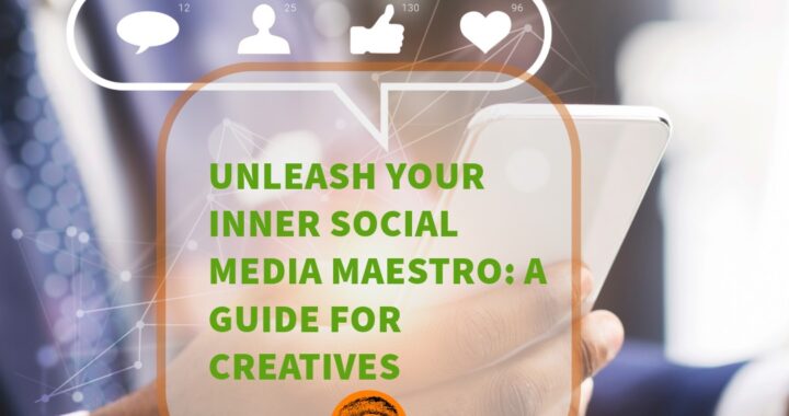 Unleash Your Inner Social Media Maestro: A Guide for Creatives