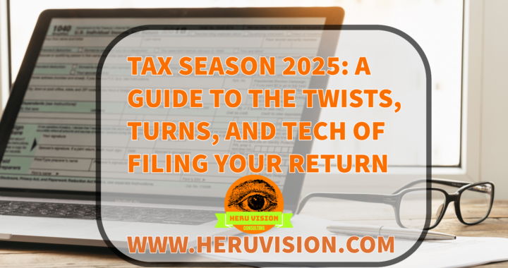 Tax Season 2025: A Guide to the Twists, Turns, and Tech of Filing Your Return