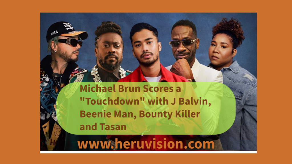 Michael Brun Scores a “Touchdown” with J Balvin, Beenie Man, Bounty Killer and Tasan