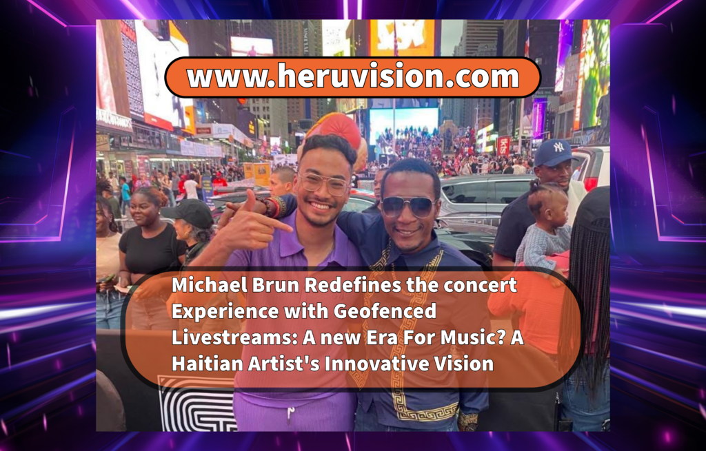 Michael Brun Redefines the Concert Experience with Geofenced Livestreams: A New Era for Music Touring? A Haitian Artist’s Innovative Vision