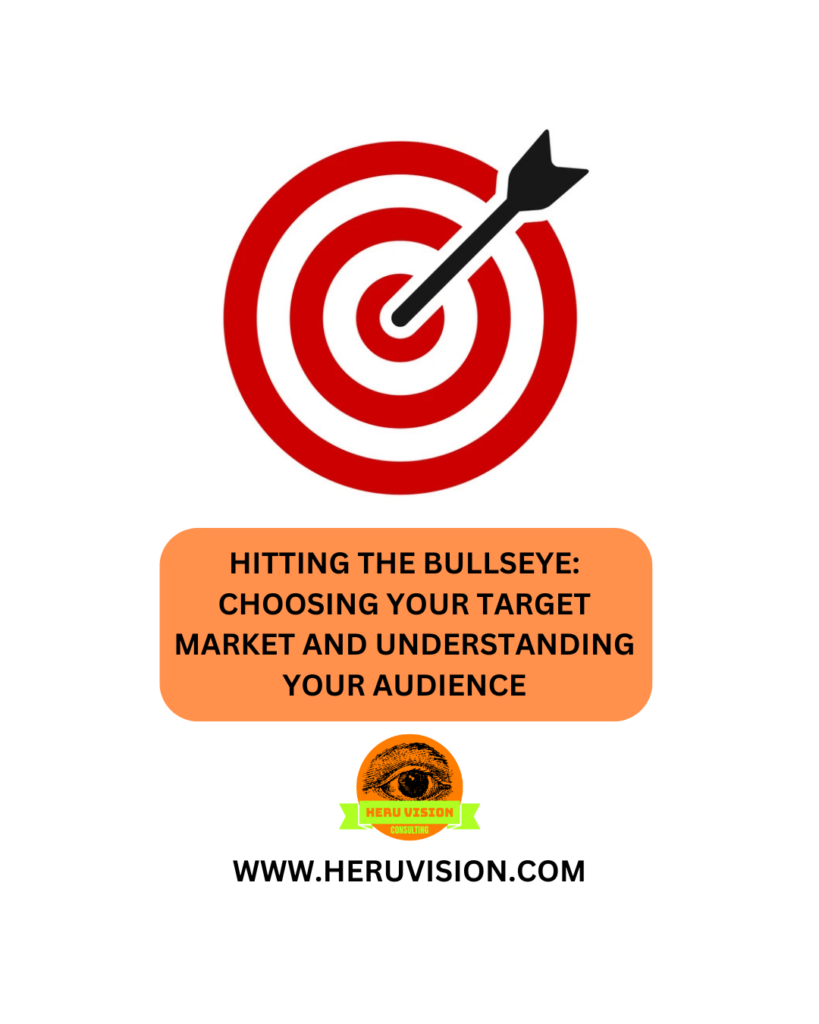 Hitting the Bullseye: Choosing Your Target Market and Understanding Your Audience